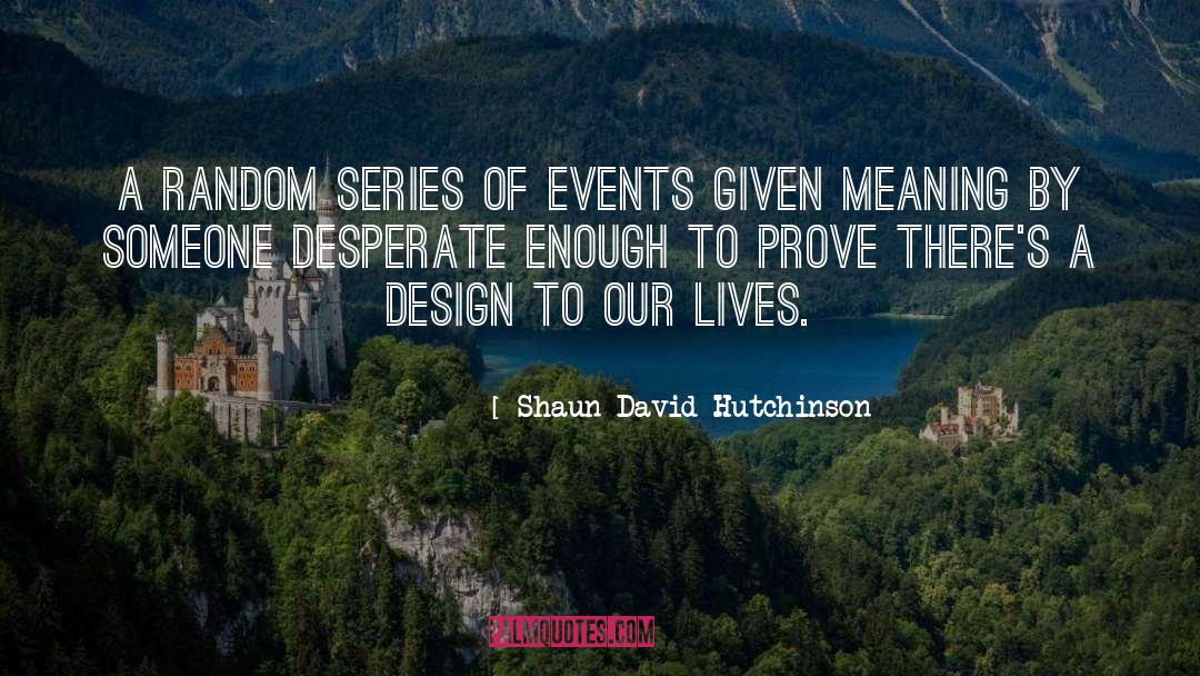 Shaun David Hutchinson Quotes: A random series of events