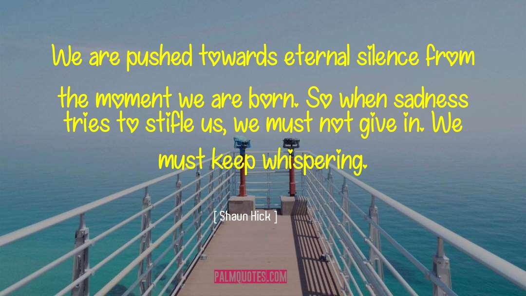 Shaun Hick Quotes: We are pushed towards eternal
