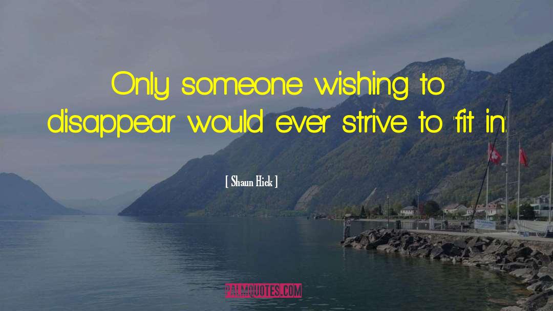 Shaun Hick Quotes: Only someone wishing to disappear