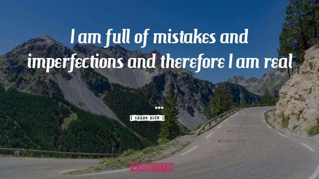 Shaun Hick Quotes: I am full of mistakes