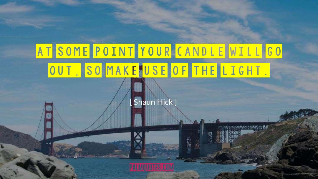 Shaun Hick Quotes: At some point your candle