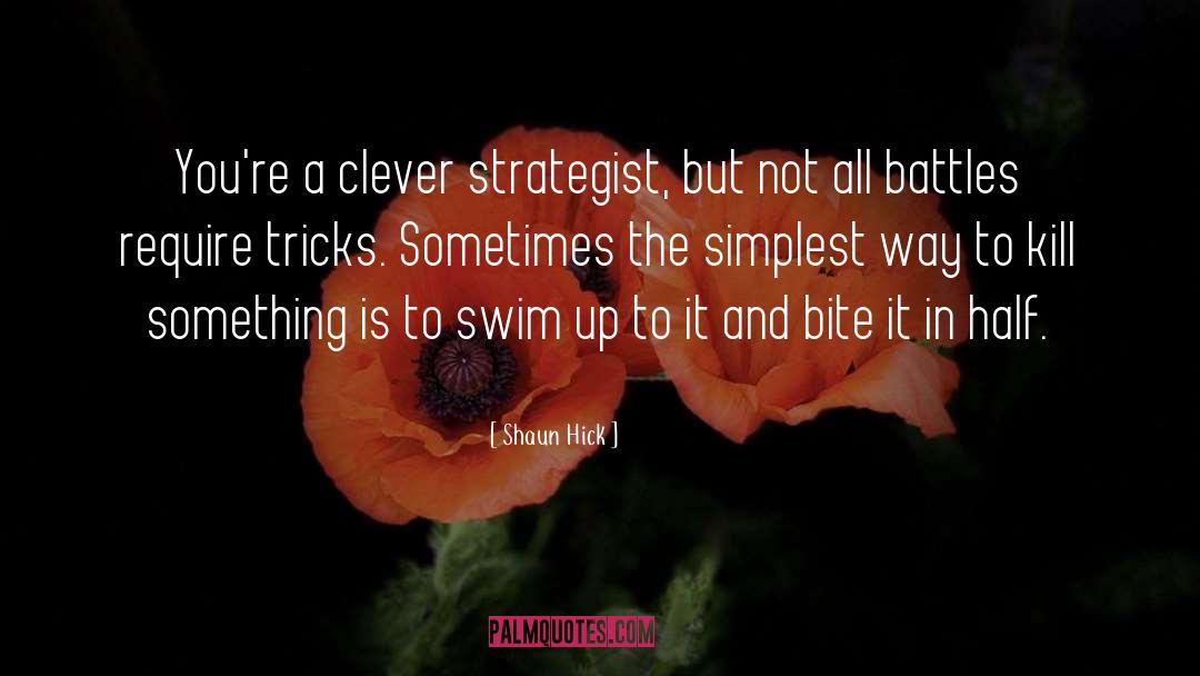 Shaun Hick Quotes: You're a clever strategist, but