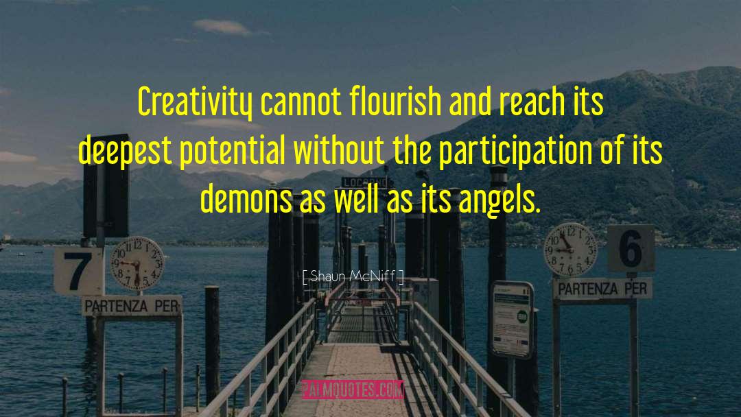 Shaun McNiff Quotes: Creativity cannot flourish and reach