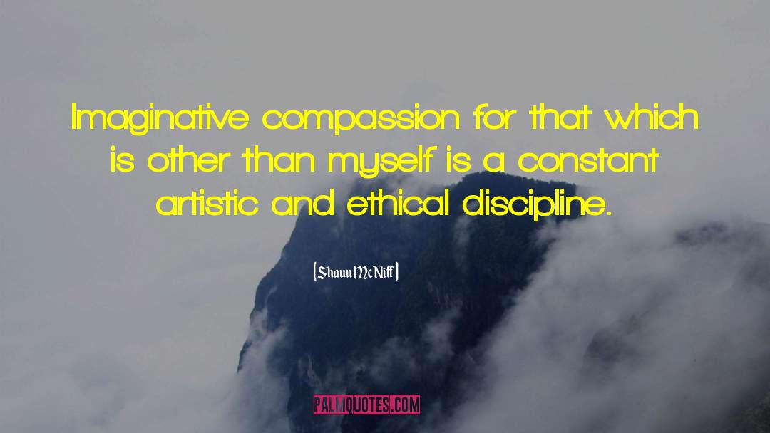 Shaun McNiff Quotes: Imaginative compassion for that which