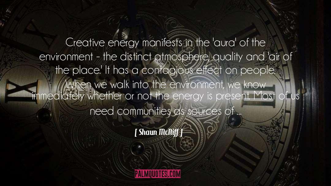 Shaun McNiff Quotes: Creative energy manifests in the