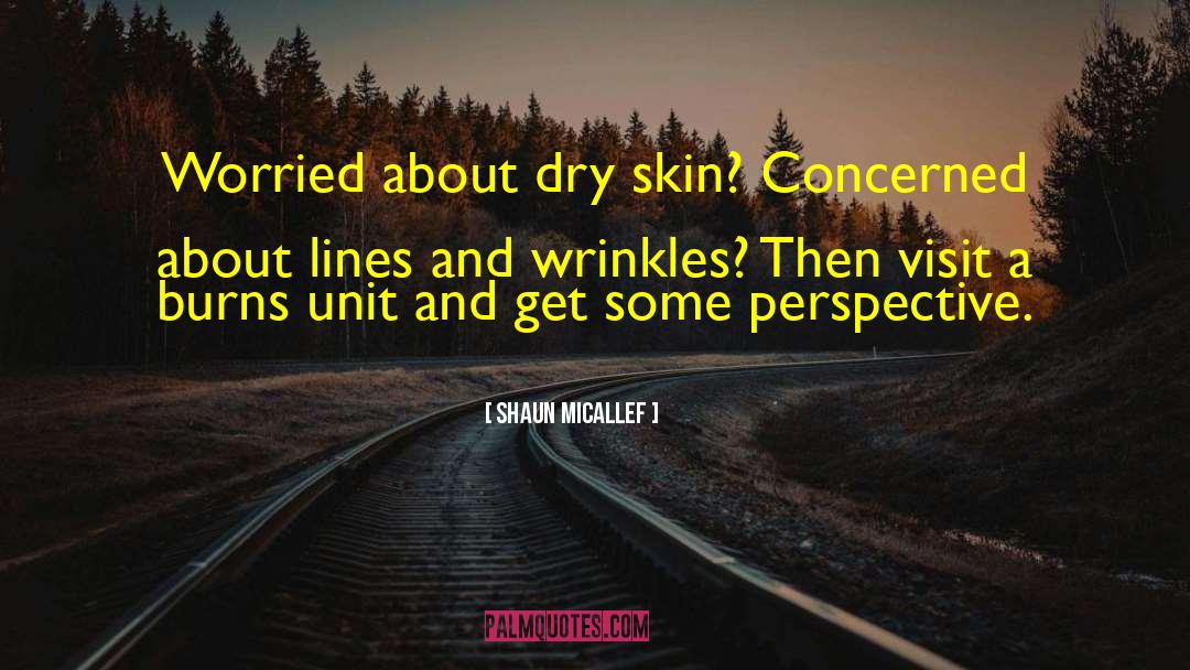 Shaun Micallef Quotes: Worried about dry skin? Concerned