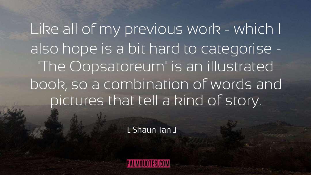 Shaun Tan Quotes: Like all of my previous