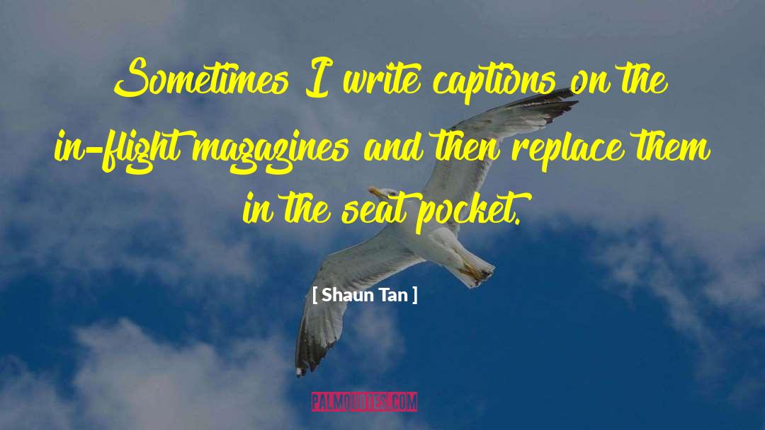 Shaun Tan Quotes: Sometimes I write captions on