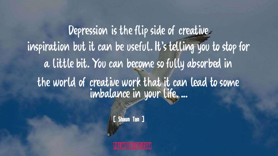 Shaun Tan Quotes: Depression is the flip side