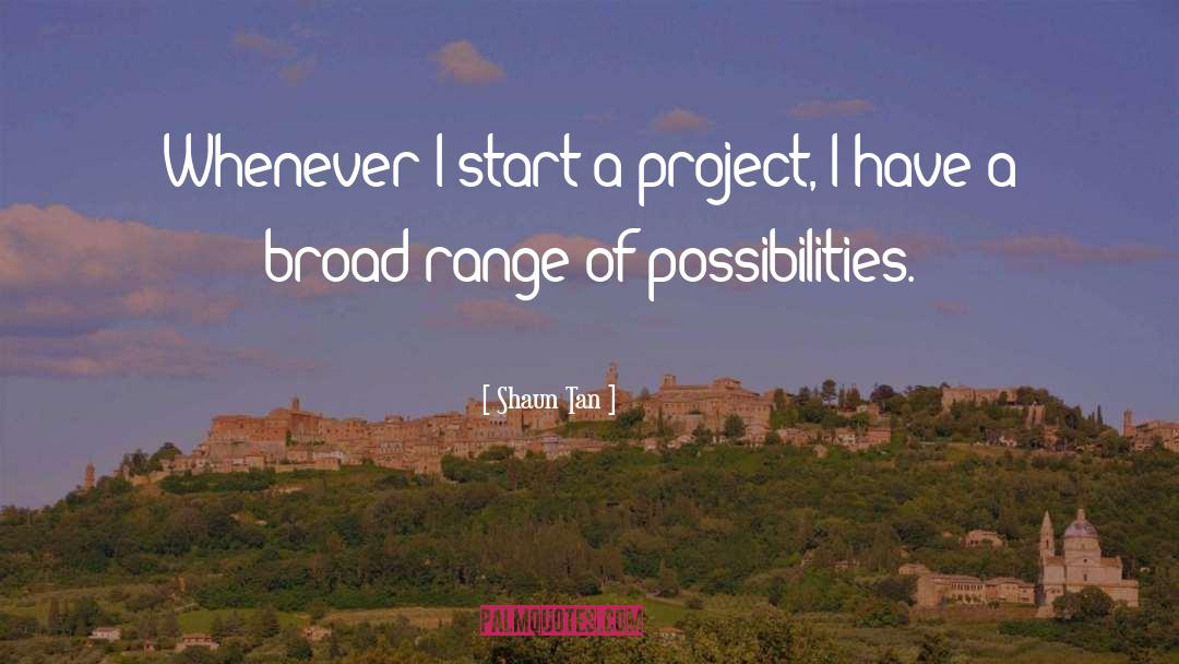 Shaun Tan Quotes: Whenever I start a project,