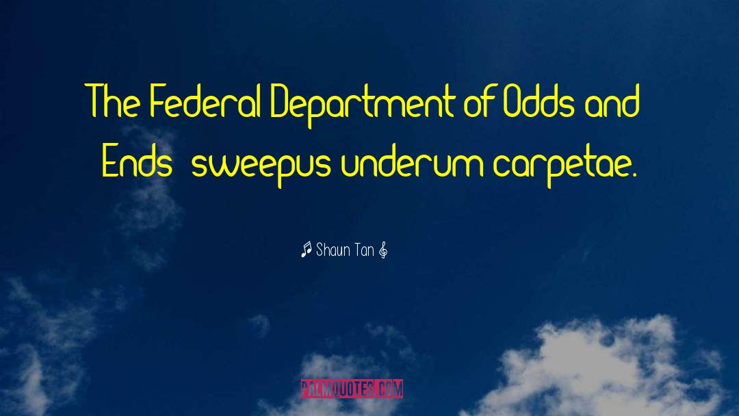 Shaun Tan Quotes: The Federal Department of Odds