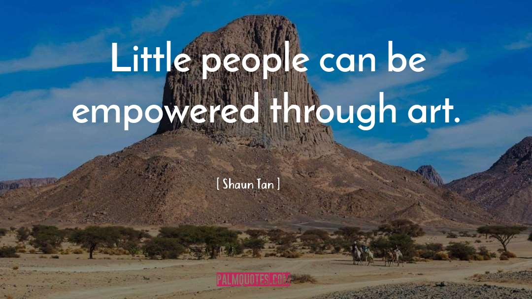 Shaun Tan Quotes: Little people can be empowered