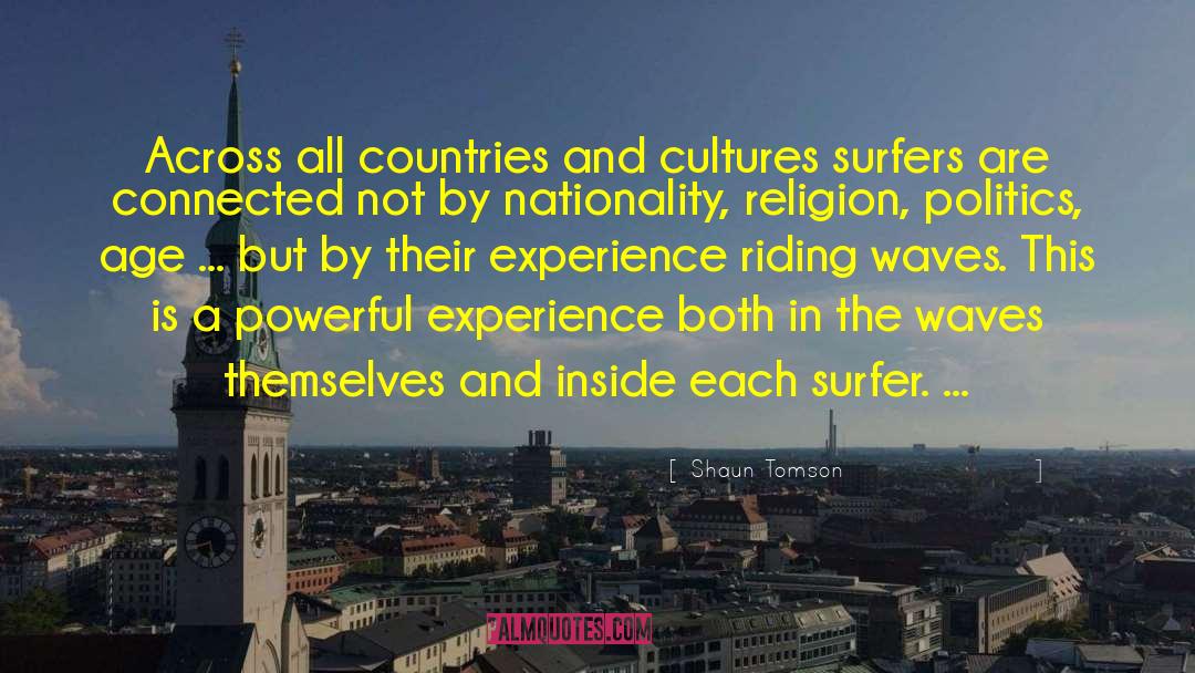 Shaun Tomson Quotes: Across all countries and cultures