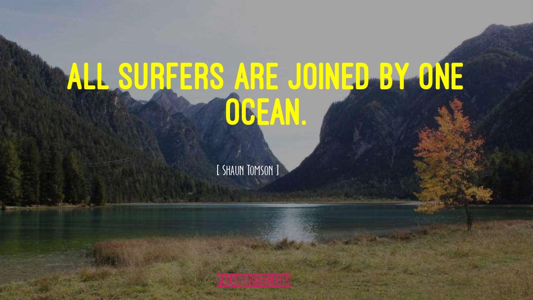 Shaun Tomson Quotes: All surfers are joined by