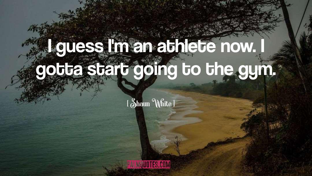 Shaun White Quotes: I guess I'm an athlete