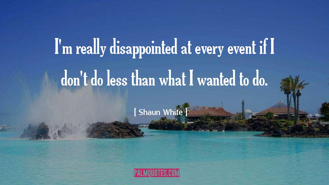 Shaun White Quotes: I'm really disappointed at every