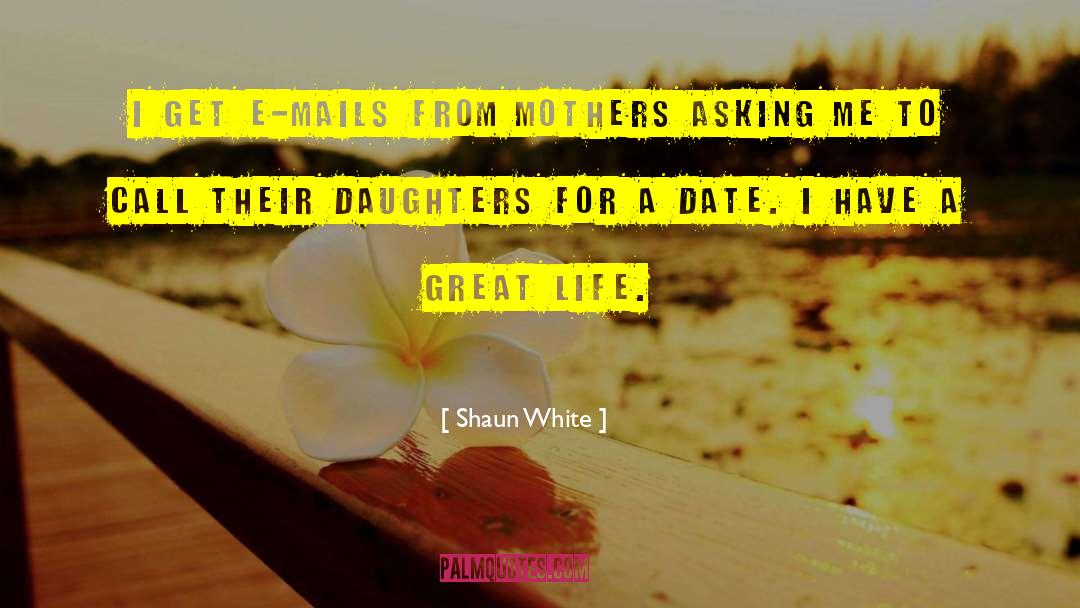 Shaun White Quotes: I get e-mails from mothers