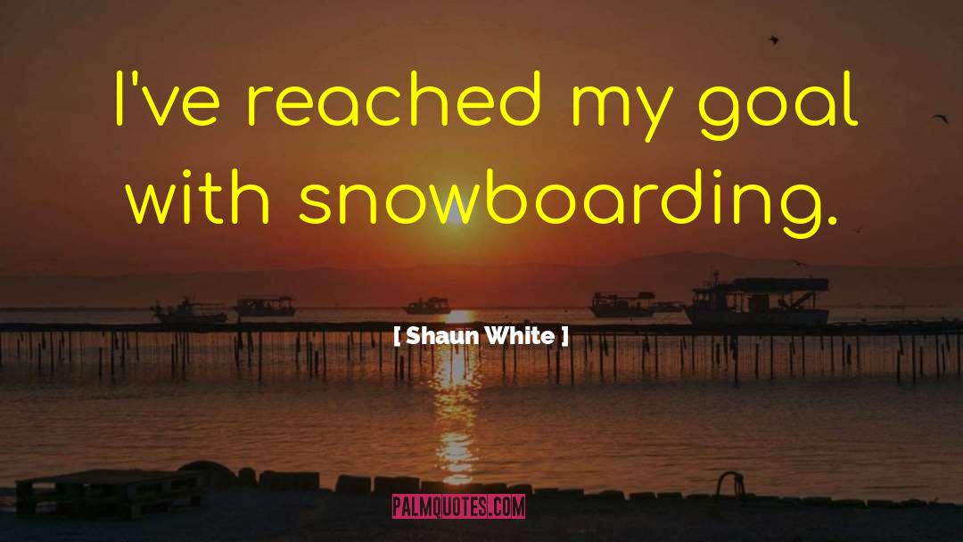 Shaun White Quotes: I've reached my goal with