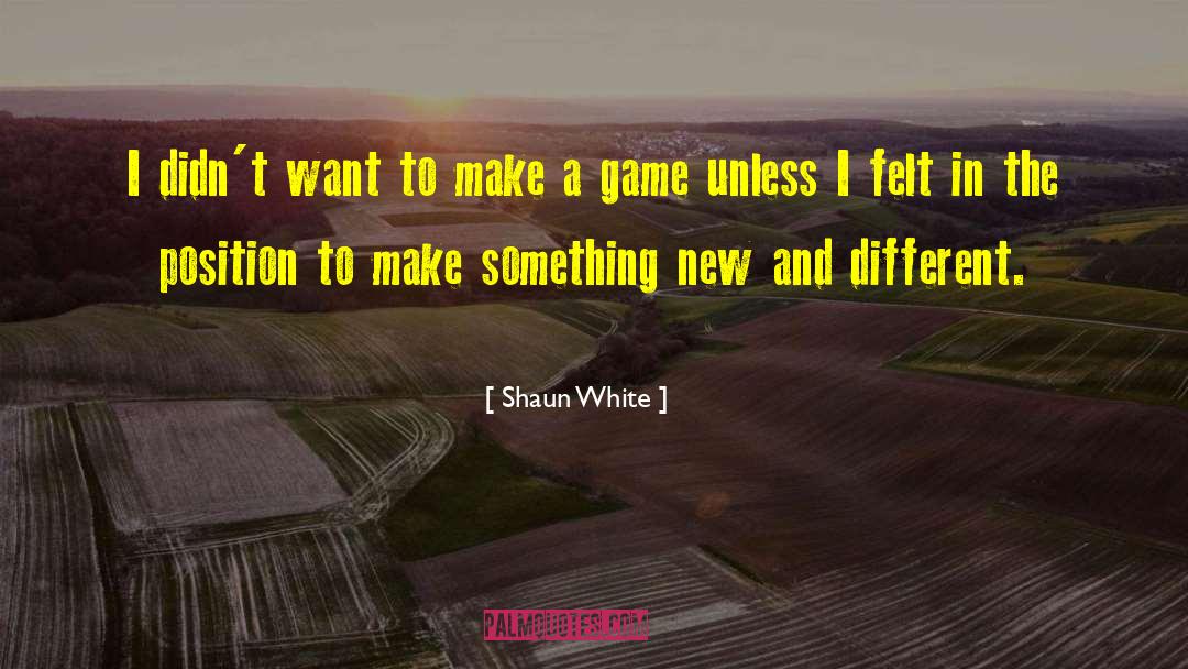 Shaun White Quotes: I didn't want to make