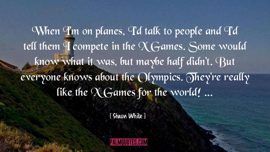 Shaun White Quotes: When I'm on planes, I'd