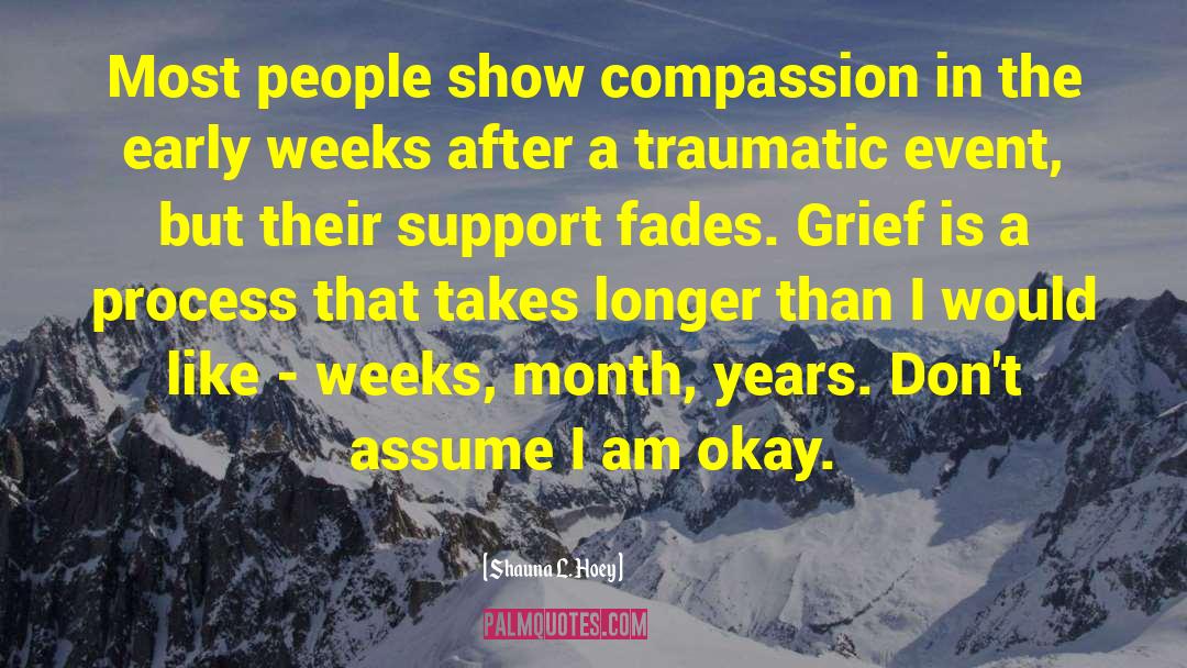 Shauna L. Hoey Quotes: Most people show compassion in