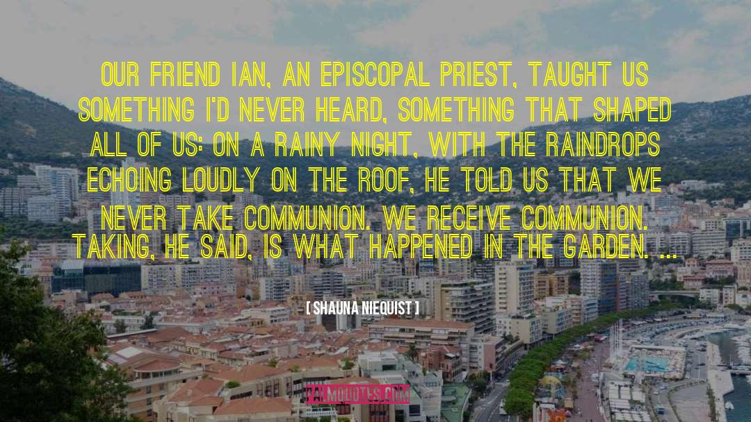 Shauna Niequist Quotes: Our friend Ian, an Episcopal