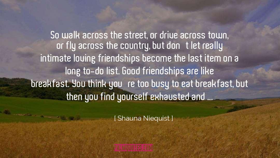 Shauna Niequist Quotes: So walk across the street,