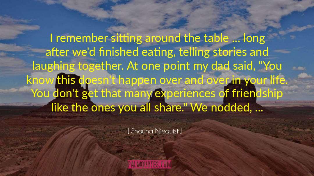 Shauna Niequist Quotes: I remember sitting around the