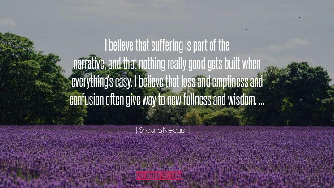 Shauna Niequist Quotes: I believe that suffering is