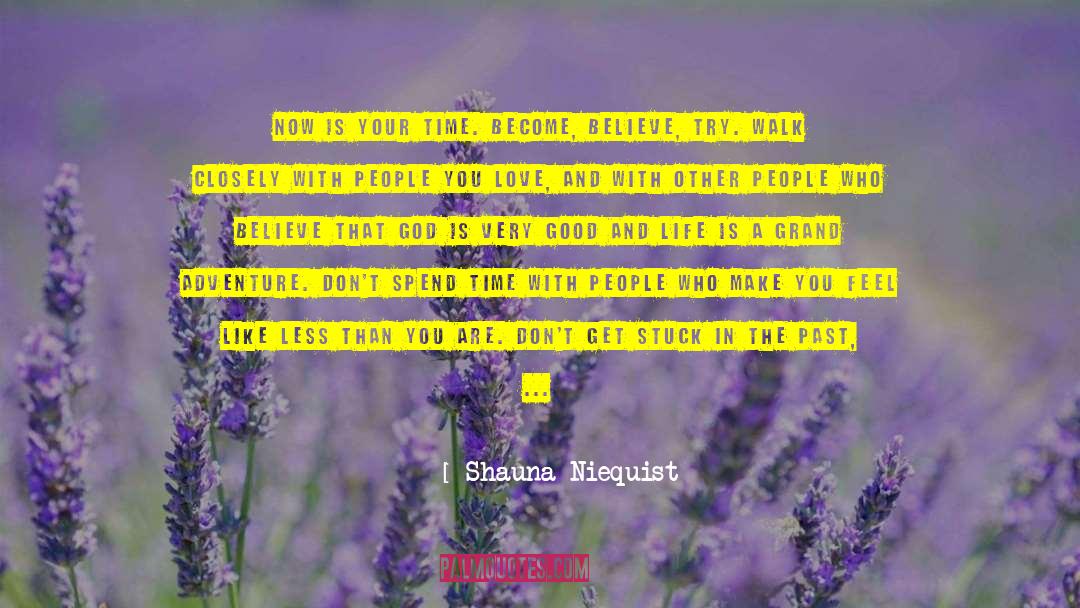 Shauna Niequist Quotes: Now is your time. Become,