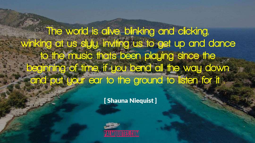 Shauna Niequist Quotes: The world is alive, blinking