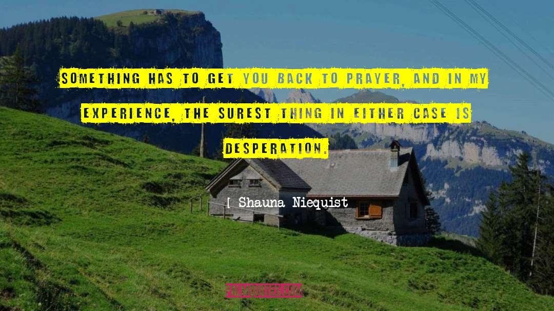 Shauna Niequist Quotes: Something has to get you