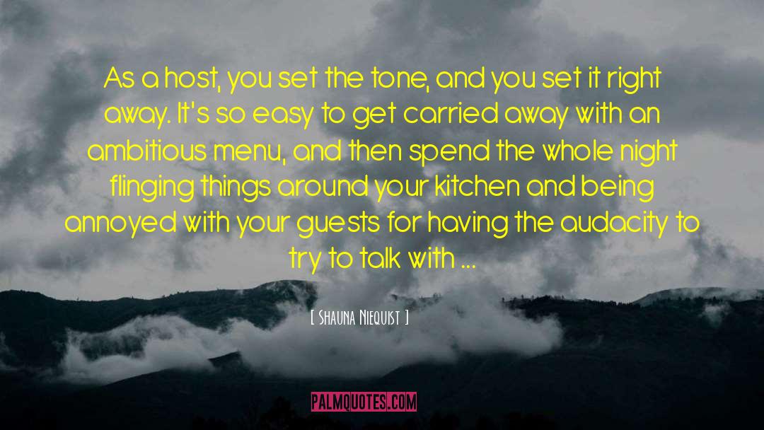 Shauna Niequist Quotes: As a host, you set