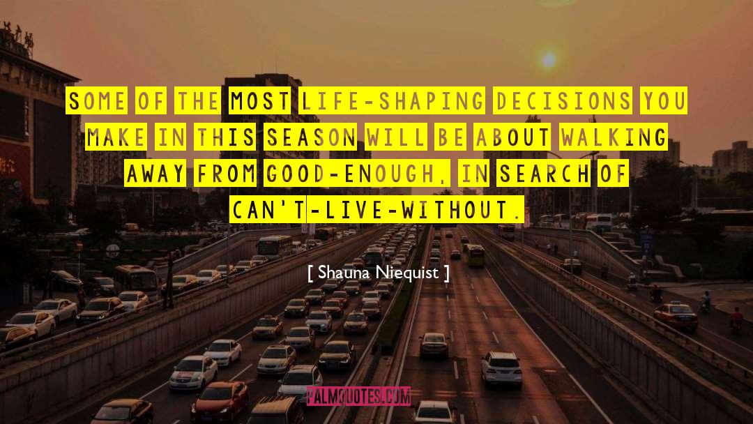 Shauna Niequist Quotes: Some of the most life-shaping