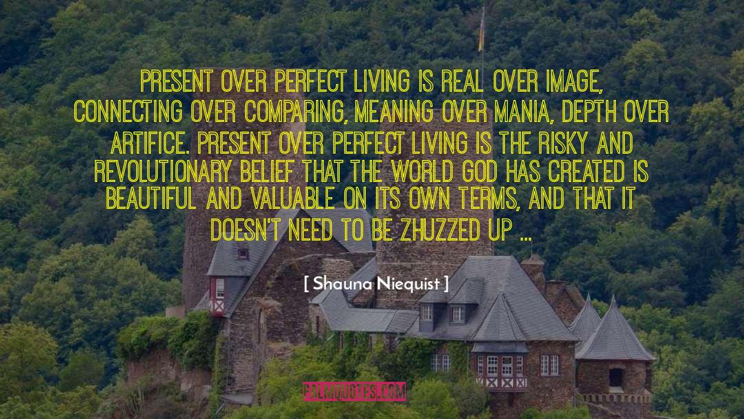 Shauna Niequist Quotes: Present over perfect living is