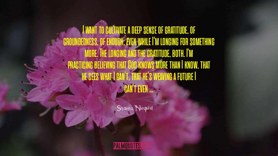 Shauna Niequist Quotes: I want to cultivate a