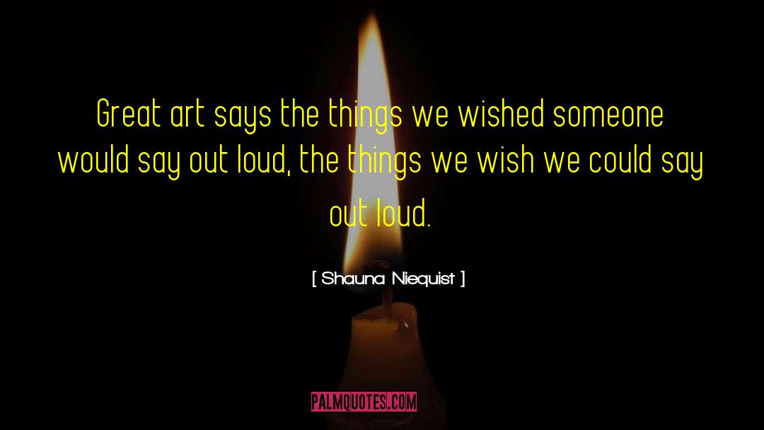 Shauna Niequist Quotes: Great art says the things
