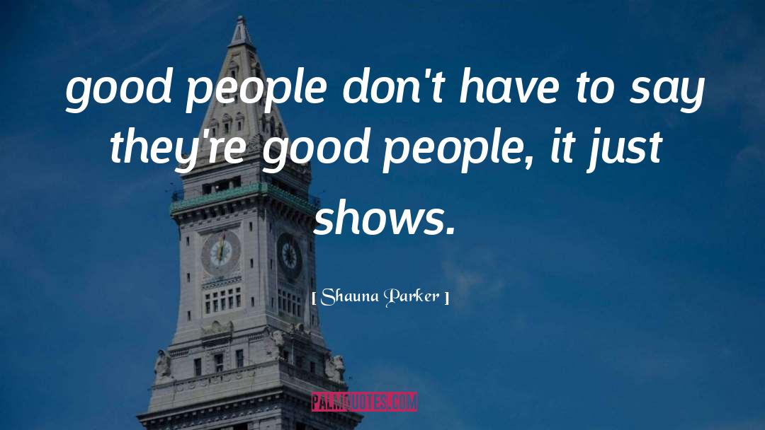 Shauna Parker Quotes: good people don't have to