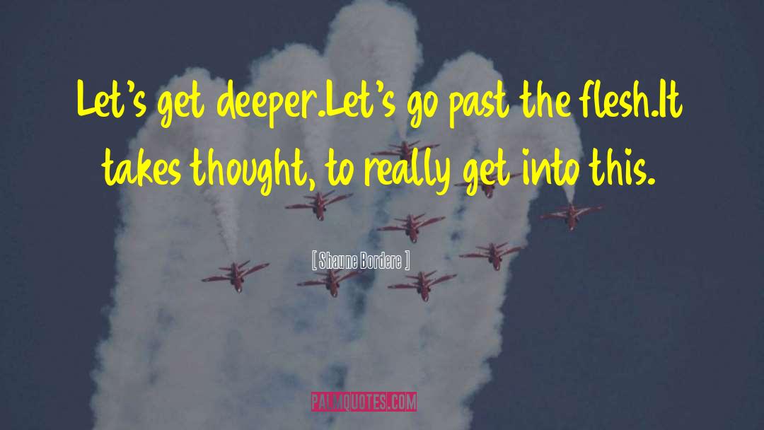 Shaune Bordere Quotes: Let's get deeper.<br />Let's go