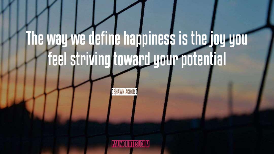 Shawn Achor Quotes: The way we define happiness