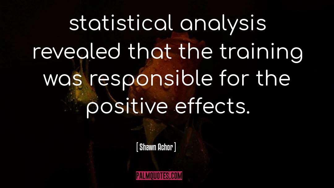 Shawn Achor Quotes: statistical analysis revealed that the