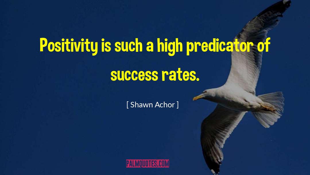 Shawn Achor Quotes: Positivity is such a high