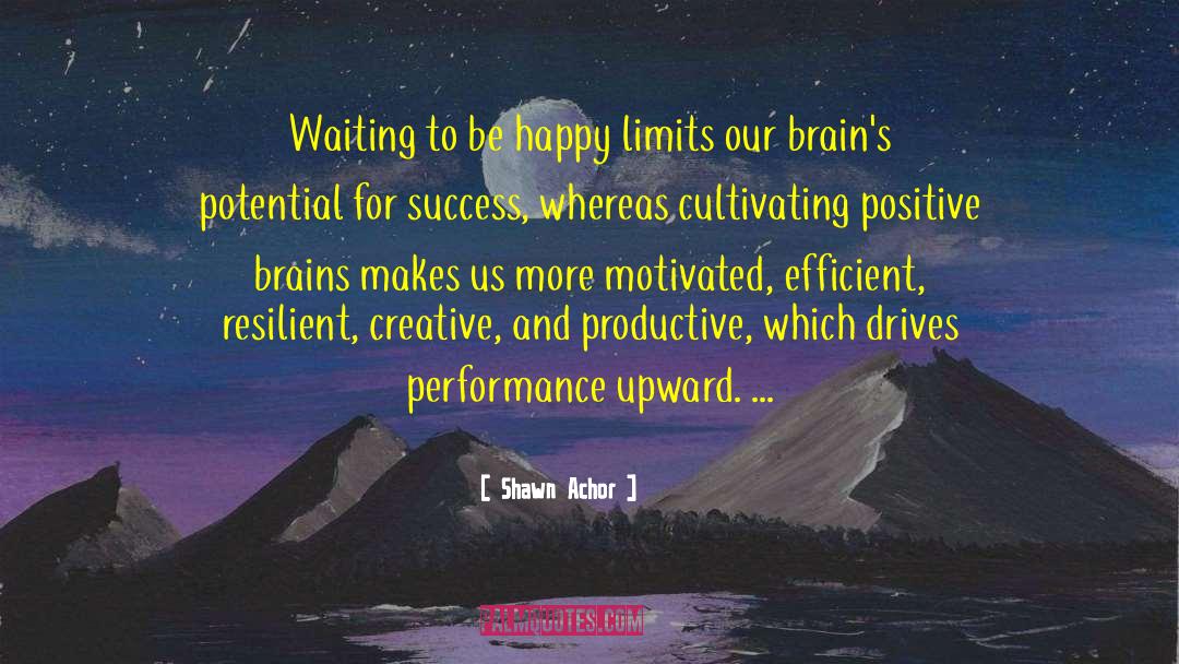 Shawn Achor Quotes: Waiting to be happy limits