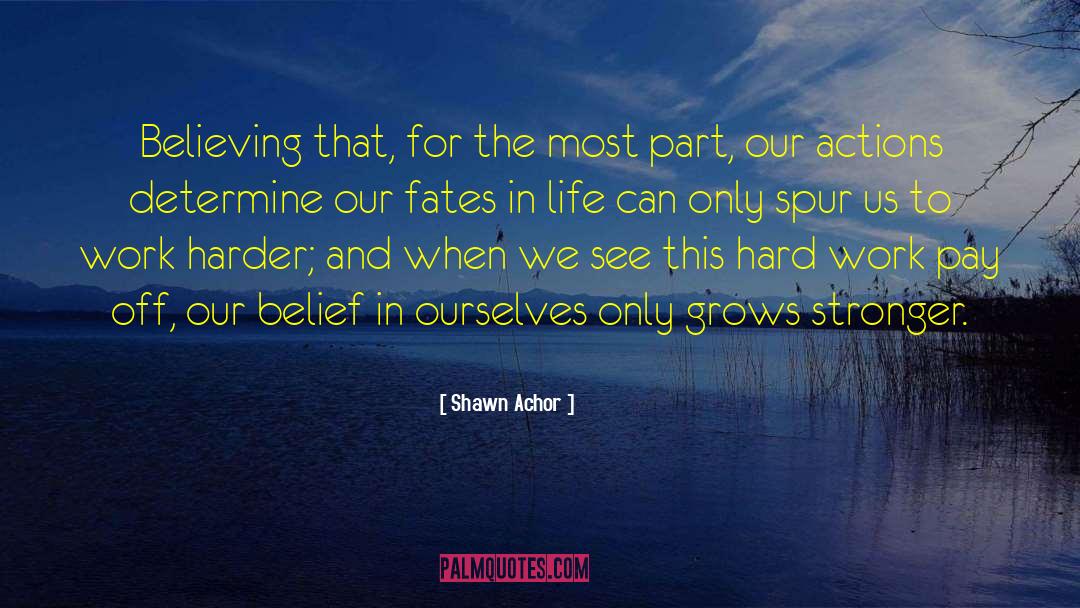 Shawn Achor Quotes: Believing that, for the most