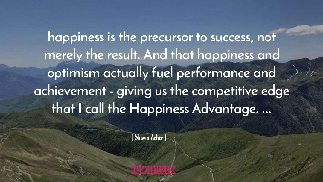 Shawn Achor Quotes: happiness is the precursor to