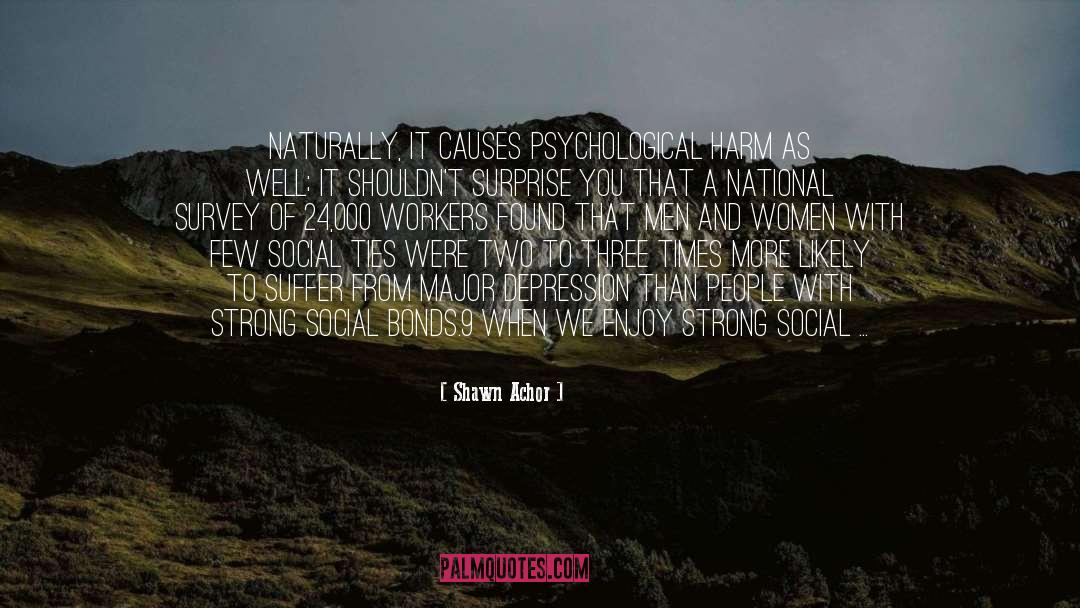 Shawn Achor Quotes: Naturally, it causes psychological harm