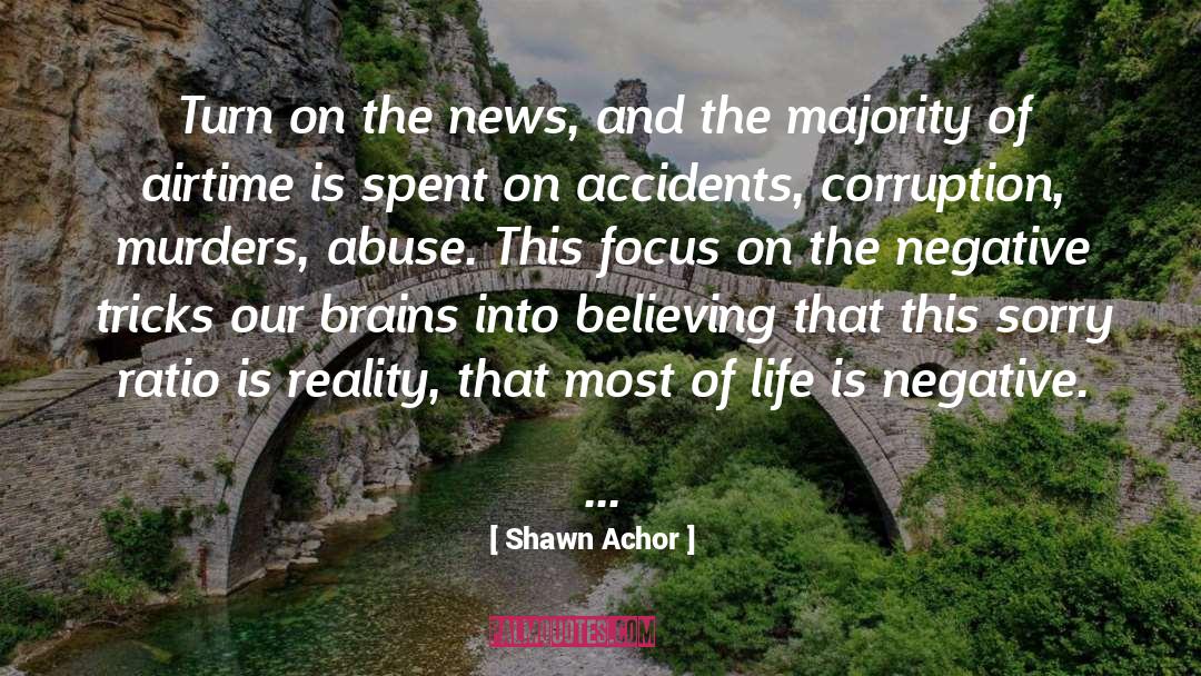 Shawn Achor Quotes: Turn on the news, and