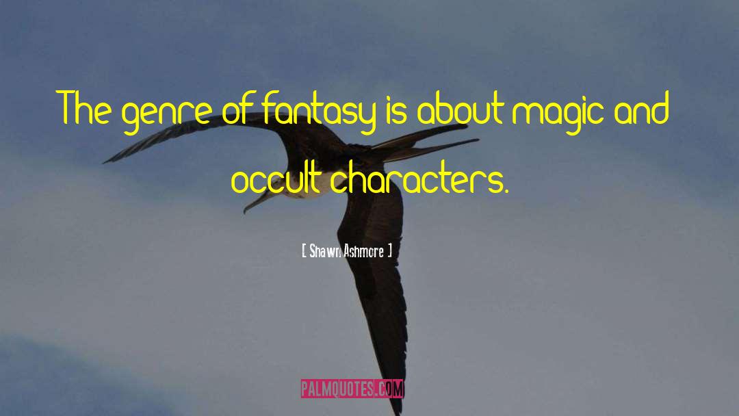 Shawn Ashmore Quotes: The genre of fantasy is