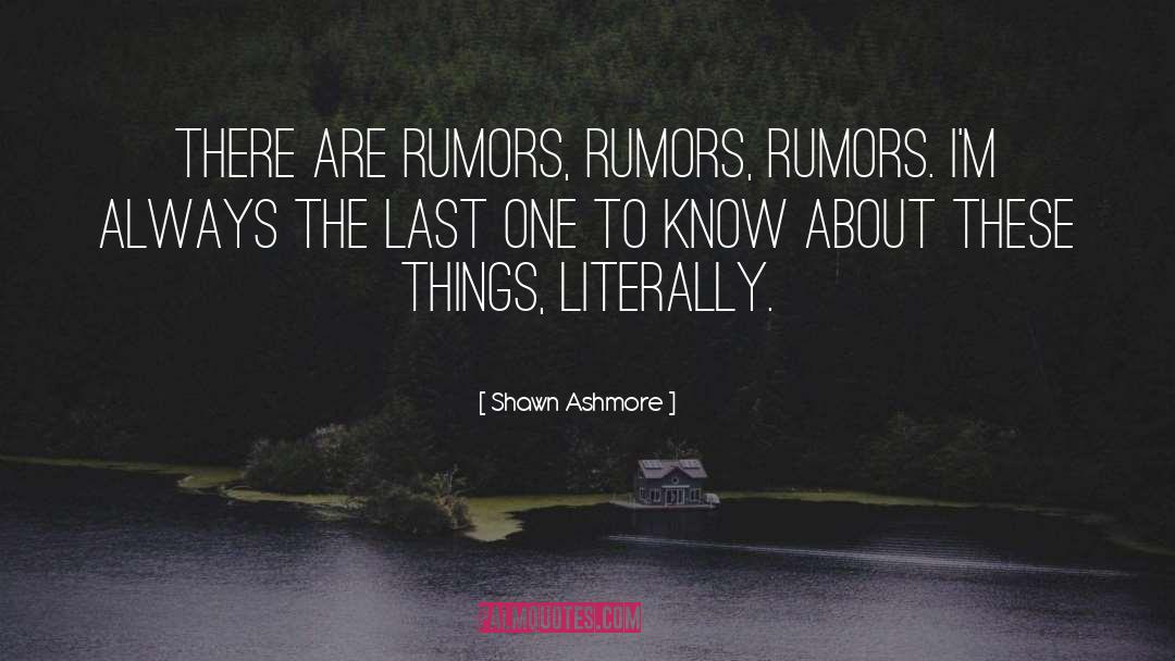Shawn Ashmore Quotes: There are rumors, rumors, rumors.