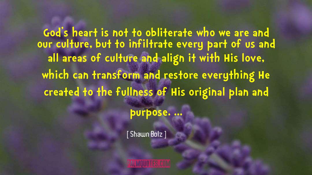 Shawn Bolz Quotes: God's heart is not to